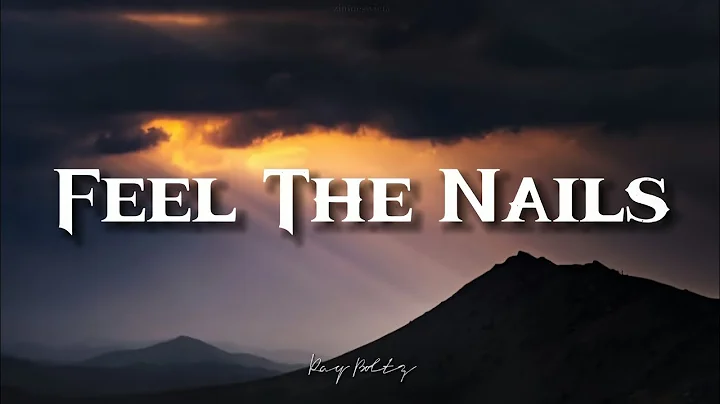 Feel The Nails | Ray Boltz | Lyrics