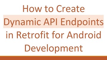 How to Create Dynamic API Endpoints in Retrofit for Android Development