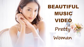 Pretty Woman 漂亮美女 - BEAUTIFUL MUSIC VIDEO 美丽音乐视频 0831