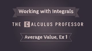 Working with Integrals (Average Value), Example 1