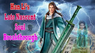 Han Li Returns Stronger Than Ever-Late Nascent Soul Breakthrough | A Mortal’s Journey to Immortality
