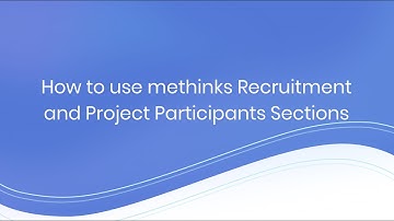 How to use methinks Recruitment and Project Participants Sections