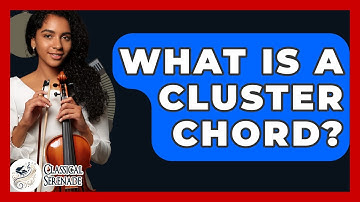 What Is A Cluster Chord? - Classical Serenade