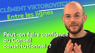 Clément Viktorovitch : peut-on faire confiance au Conseil constitutionnel ?