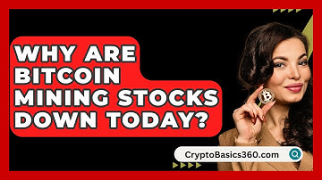 Why Are Bitcoin Mining Stocks Down Today? - CryptoBasics360.com