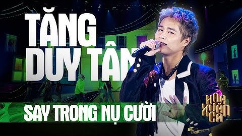 SAY TRONG NỤ CƯỜI - TĂNG DUY TÂN| Hoa Xuân Ca