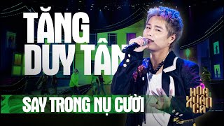 SAY TRONG NỤ CƯỜI - TĂNG DUY TÂN| Hoa Xuân Ca