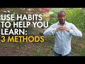 How to use habits to help you learn: 3 methods