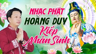 KIẾP NHÂN SINH - Hoàng Duy | Nhạc Phật Giáo Chọn Lọc CỰC Ý NGHĨA | Nhạc Phật 2024