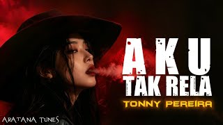 Ini Baru Nostalgia Aku Tak Rela  Tonny Pereiralagu Viral Nostalgia Terbaru Cover By Aratana Tunes