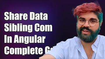 How to Share Data Between Sibling Components in Angular: A Complete Guide