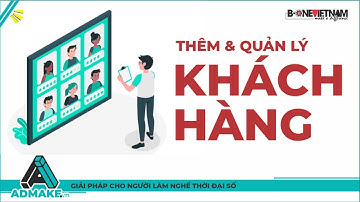[ADMAKE P7] Cách thêm quản lý khách hàng trên phần mềm ADMAKE