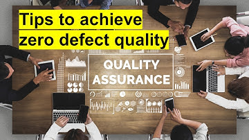 Tips to achieve zero defect quality
