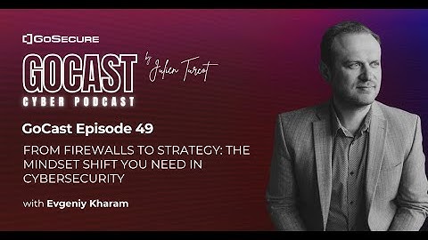 GoCast #49 - From Firewalls to Strategy: The Mindset Shift You Need in Cybersecurity