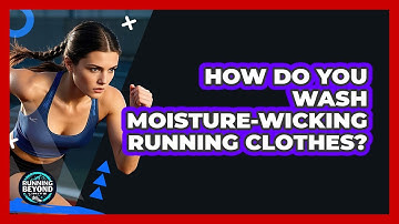 How Do You Wash Moisture-Wicking Running Clothes?