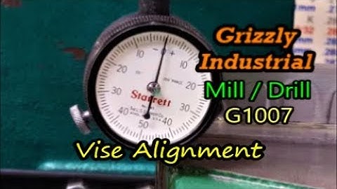 Grizzly Mill Drill Vise Alignment G1007