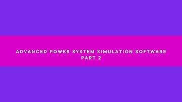 ADVANCED POWER SYSTEM SIMULATION SOFTWARE - Part 2