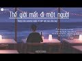 ♪ Thế Giới Mất Đi Một Người ‣ Những Bản Acoustic Buồn Về Tình Yêu Sau Chia Tay