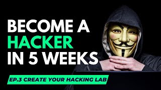 Become A Hacker In 5 Weeks: [FULL COURSE] EP.3 - Building Your Hacking Lab