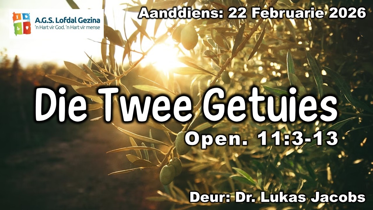 Aanddiens: Die twee getuies. Open. 11:3-13. Deur Dr. Lukas Jacobs. 22 Februarie 2026.