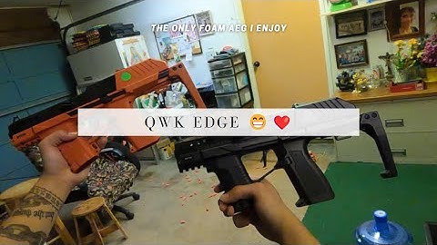 QWK EDGE is the only foam aeg blaster I enjoy