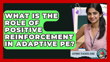 What Is The Role Of Positive Reinforcement In Adaptive PE? - Aspiring Teacher Guide