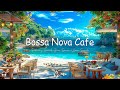 Sweet bossa nova jazz music  ocean wave sounds at seaside cafe ambience for uplifting your moods