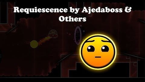 Requiescence by Ajedaboss & Others - Geometry Dash 2.11