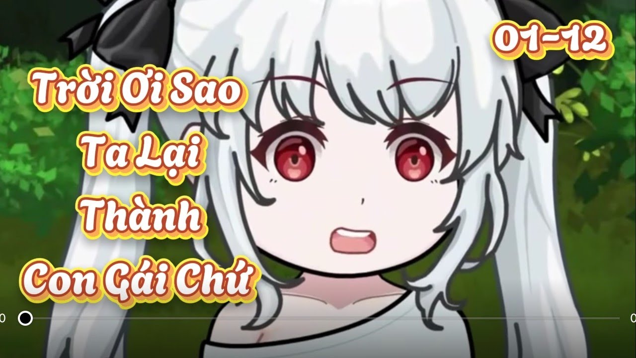 [ Tập 01-12 ] Trời Ơi Sao Ta Lại Thành Con Gái Chứ |™® Hai Gino Vietsup