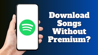 Can we Download Songs on Spotify Without Premium?