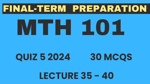 MTH101 Final term preparation 2024 | MTH101 Quiz 5 solution 2024 | lec 35 to 40 | 30 Mcqs | VU Nexus