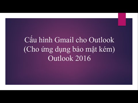 Video Outlook 2016 - Khắc phục lỗi khi thêm Gmail vào Outlook - youtube