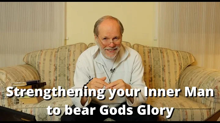 Strengthening your Inner Man to bear God's Glory |...