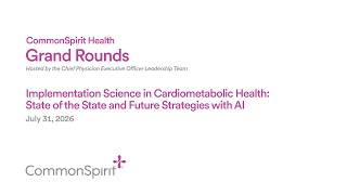 Grand Rounds: Implementation Science in Cardiometabolic Health:  Update and Future Strategies w/AI