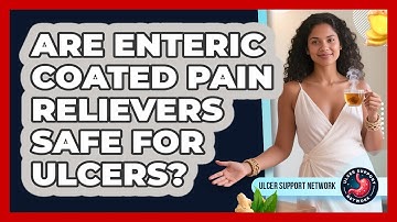 Are Enteric Coated Pain Relievers Safe For Ulcers? - Ulcer Support Network