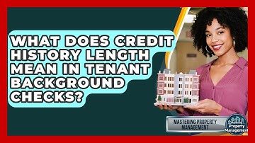 What Does Credit History Length Mean In Tenant Background Checks? - Mastering Property Management