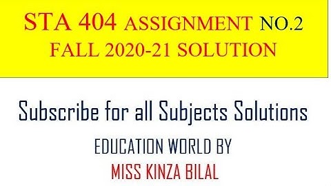 STA 404 Assignment 2 solution fall 2020|2021| Education World by Miss Kinza Bilal