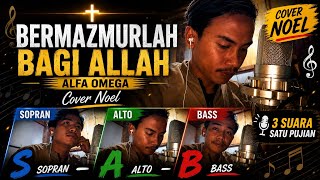 3 SUARA SATU PUJIAN 🎶 | BERMAZMURLAH BAGI ALLAH – Alfa Omega | Cover Noel