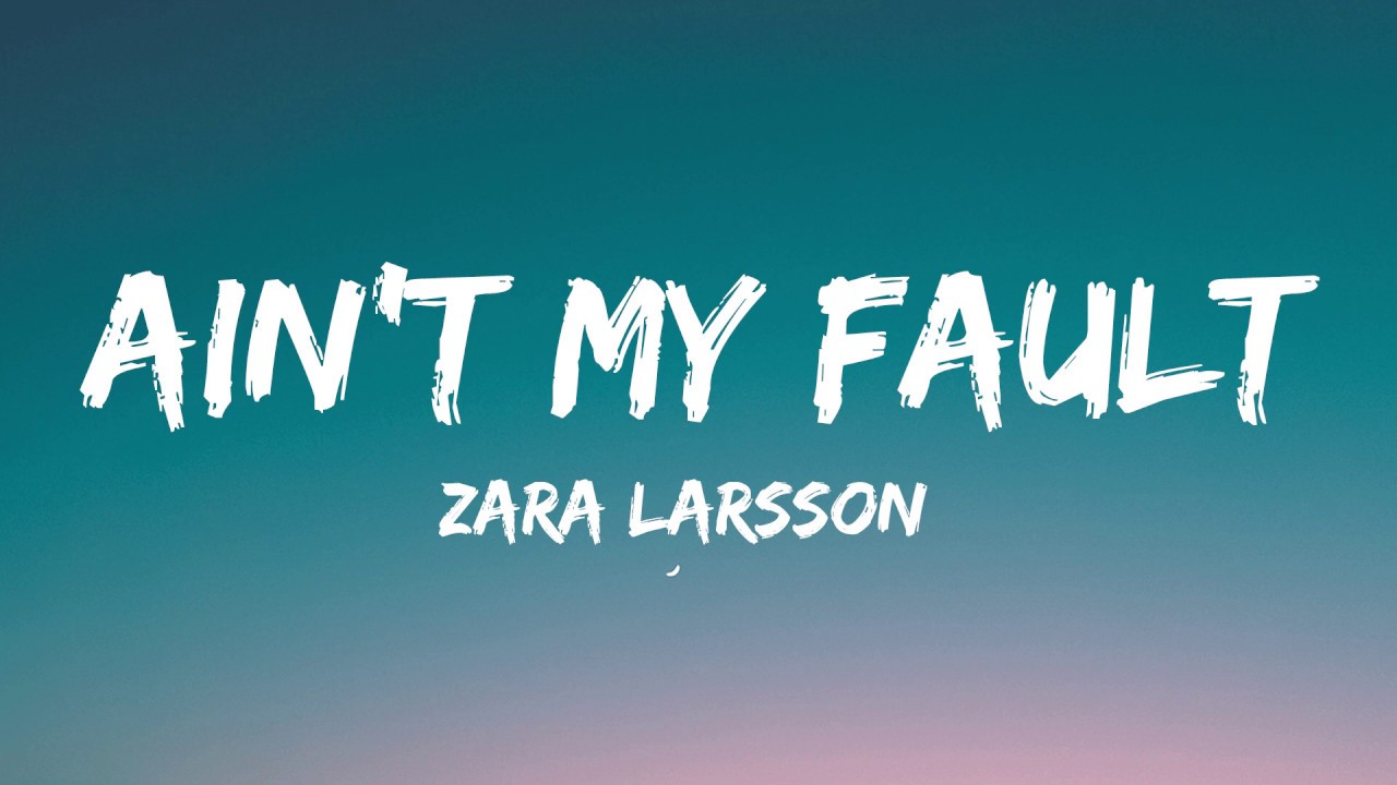 Zara Larsson   Aint My Fault Lyrics