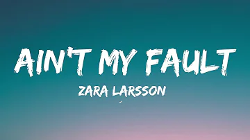 Zara Larsson - Ain't My Fault (Lyrics)