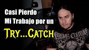 Casi Pierdo mi Trabajo por un Try Catch