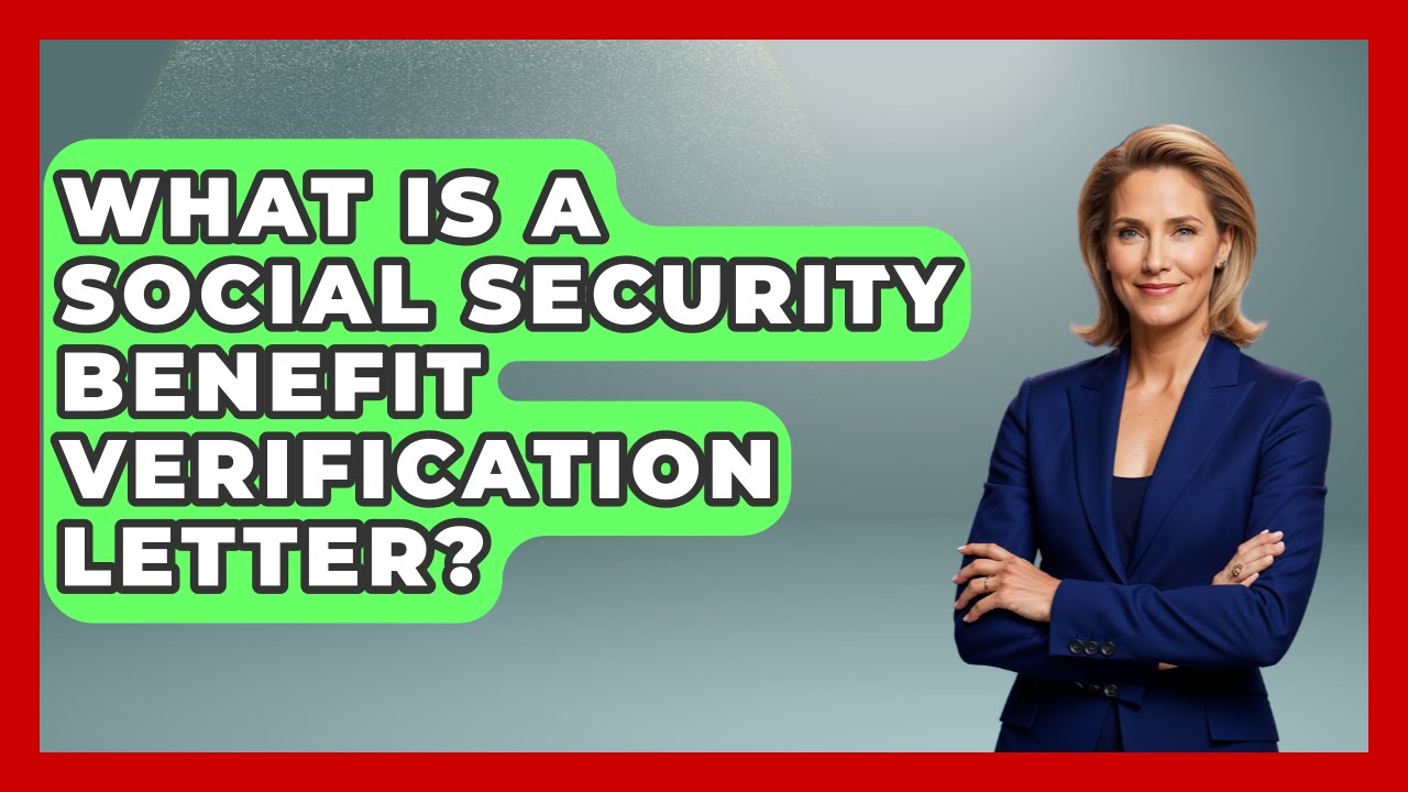 What Is A Social Security Benefit Verification Letter? - Get Retirement Help