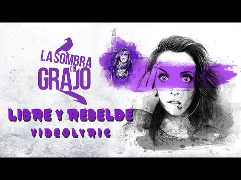LA SOMBRA DEL GRAJO "Libre y Rebelde" (Vídeo lyric)