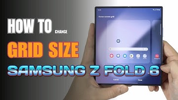 How to change Grid size on Samsung Galaxy Z Fold 6