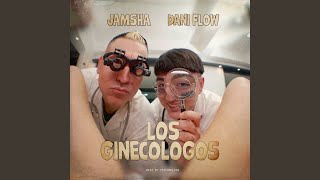 Los Ginecologos - Jamsha & Dani Flow