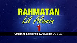 RAHMATAN LIL ALAMIN 1 | USTADZ ABDUL HAKIM BIN AMIR ABDAT حفظه الله تعالى