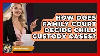 How Does Family Court Decide Child Custody Cases? | Family Law Gurus News