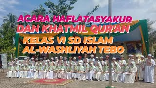 HAFLATASYAKUR DAN KHATMIL QUR'AN SISWA KELAS VI 2022||SD ISLAM AL-WASHLIYAH
