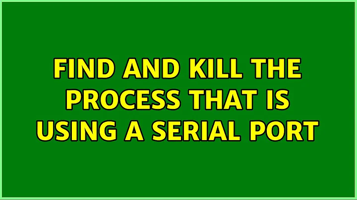 Find and kill the process that is using a serial port (3 Solutions!!)