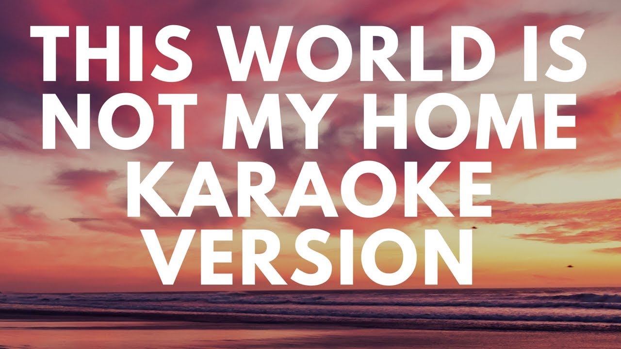 This World Is Not My Home Sing Along Karaoke Version, Vocals by WADE